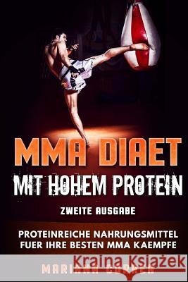 MMA DIAET MiT HOHEM PROTEIN ZWEITE AUSGABE: PROTEINREICHE NAHRUNGSMITTEL FuER IHRE BESTEN MMA KAEMPFE Correa, Mariana 9781719169387 Createspace Independent Publishing Platform - książka