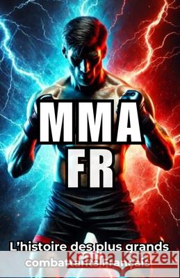 Mma Fr: D?couvrez les histoires vraies des stars du MMA Fran?ais avec quiz et anecdotes in?dites Edition Colins 9782488100137 Edition Colins - książka