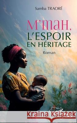 M'mah, l'espoir en h?ritage Samba Traor? 9782336553733 Editions L'Harmattan - książka