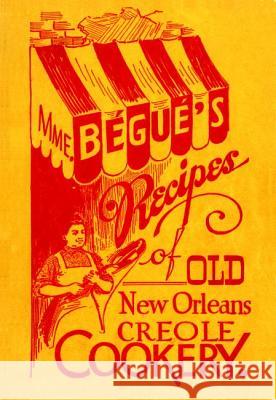 Mme. Bégué's Recipes of Old New Orleans Creole Cookery Elizabeth Begue, Poppy Tooker 9781455617586 Pelican Publishing Co - książka