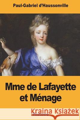 Mme de Lafayette et Ménage D'Haussonville, Paul-Gabriel 9781721763238 Createspace Independent Publishing Platform - książka