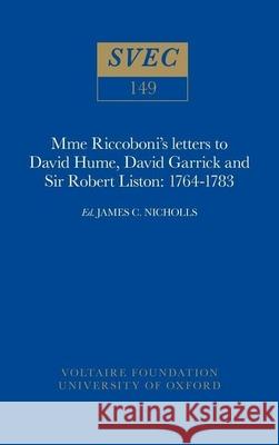 Mme Riccoboni's letters to David Hume, David Garrick and Sir Robert Liston, 1764-1783: 1976 J. C. Nicholls 9780729400435 Liverpool University Press - książka