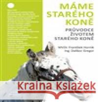 Máme starého koně - Průvodce životem starého koně František Horník 9788087731390 Foto Gregor - książka
