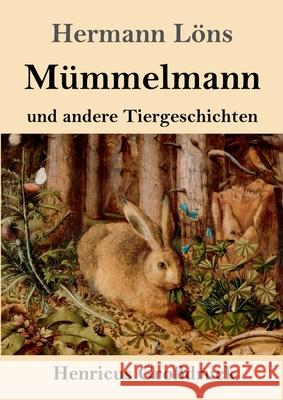 Mümmelmann und andere Tiergeschichten (Großdruck) Löns, Hermann 9783847840886 Henricus - książka