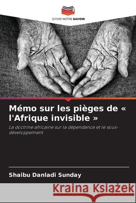Mémo sur les pièges de « l'Afrique invisible » Danladi Sunday, Shaibu 9786206840893 Editions Notre Savoir - książka
