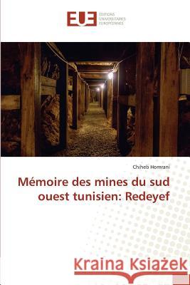 Mémoire des mines du sud ouest tunisien: Redeyef Homrani, Chiheb 9783847388678 Éditions universitaires européennes - książka