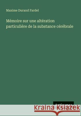 M?moire sur une alt?ration particuli?re de la substance c?r?brale Maxime Duran 9783563208670 Antigonos Verlag - książka