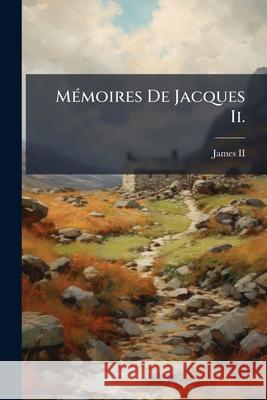 Mémoires De Jacques Ii. , James, II 9781144498298  - książka
