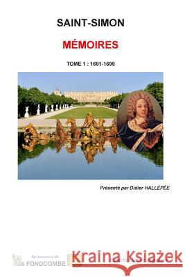 Mémoires du duc de Saint-Simon: Tome 1: 1691-1699 Hallepee, Didier 9781508907367 Createspace - książka