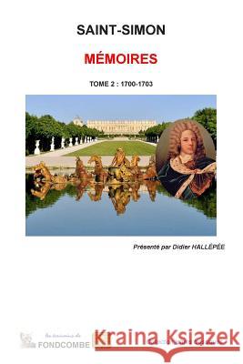 Mémoires du duc de Saint-Simon: Tome 2: 1700-1703 Hallepee, Didier 9781508907558 Createspace - książka