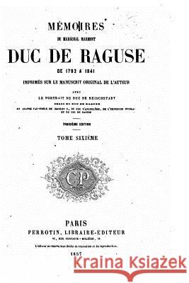 Mémoires du maréchal Marmont, duc de Raguse - Tome Sixième Marechal Marmont 9781517204693 Createspace - książka