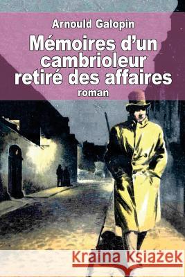 Mémoires d'un cambrioleur retiré des affaires Galopin, Arnould 9781514396018 Createspace - książka