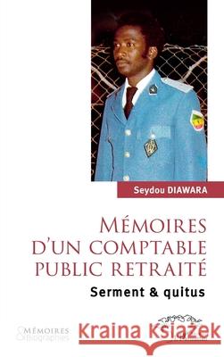 M?moires d'un comptable public retrait?: Serment & quitus Seydou Diawara 9782336492131 Harmattan Senegal - książka