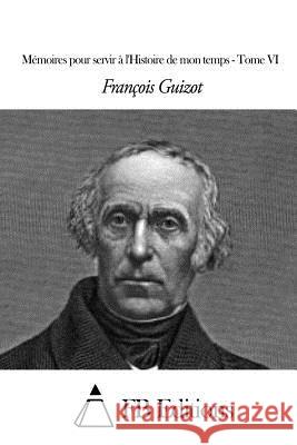 Mémoires pour servir à l'Histoire de mon temps - Tome VI Fb Editions 9781508681335 Createspace - książka