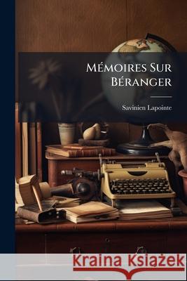 Mémoires Sur Béranger Lapointe, Savinien 9781148811291  - książka