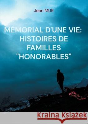 Mémorial d'une vie: Histoire de familles honorables Mur, Jean 9782322397686 Books on Demand - książka