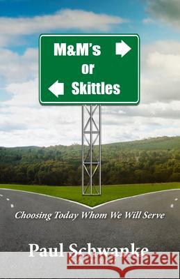 M&m's or Skittles: Choosing Today Whom We Will Serve Paul Schwanke 9781794683693 Independently Published - książka
