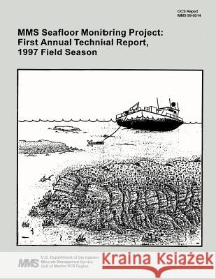 MMS Seafloor Monitoring Project: First Annual Technical Report, 1997 Field Season U. S. Department of the Interior 9781511857932 Createspace - książka