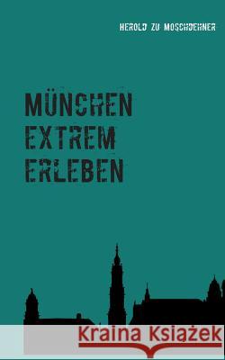 München extrem erleben: Reiseführer für Abenteurer Moschdehner, Herold Zu 9783738640601 Books on Demand - książka