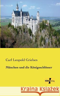 München und die Königsschlösser Carl Leopold Grieben 9783956106132 Vero Verlag - książka