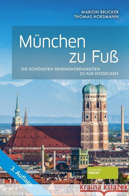 München zu Fuß : Die schönsten Sehenswürdigkeiten zu Fuß entdecken Brucker, Marion; Horsmann, Thomas 9783955423414 Societäts-Verlag - książka