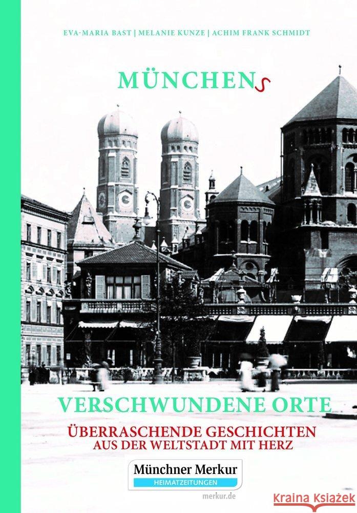 Münchens verschwundene Orte Bast, Eva-Maria, Kunze, Melanie, Schmidt, Achim Frank 9783946581765 Bast Medien - książka