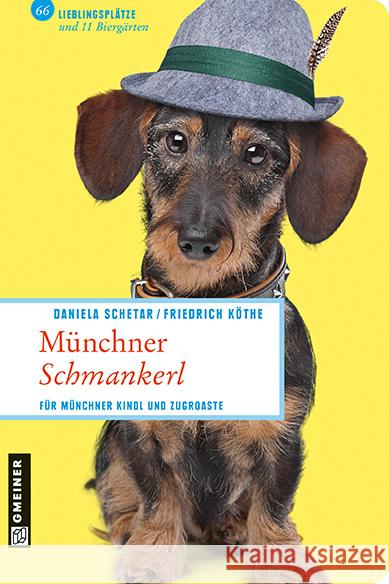 Münchner Schmankerl : Für Münchner Kindl und Zugroaste. 66 Lieblingsplätze und 11 Biergärten Schetar, Daniela; Köthe, Friedrich 9783839213674 Gmeiner - książka