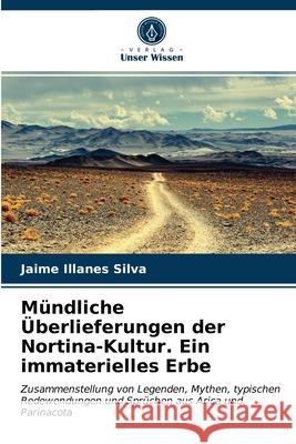 Mündliche Überlieferungen der Nortina-Kultur. Ein immaterielles Erbe Jaime Illanes Silva 9786203662177 Verlag Unser Wissen - książka