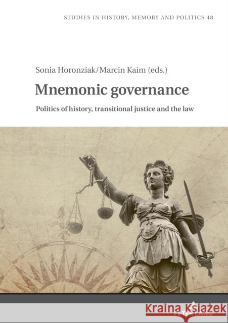 Mnemonic Governance: Politics of History, Transitional Justice and the Law Barbara Klich-Kluczewska Marcin Kaim Sonia Horonziak 9783631889565 Peter Lang Gmbh, Internationaler Verlag Der W - książka