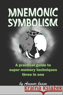 Mnemonic Symbolism: A Practical Guide To Super-Memory Techniques, Three In One. Ammar Moh Bassa 9798681293194 Independently Published - książka