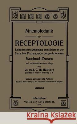 Mnemotechnik Der Receptologie: Leicht Fassliche Anleitung Zum Erlernen Der Durch Die Pharmacopoe Vorgeschriebenen Maximaldosen Auf Mnemotechnischem W Hüetlin, Na 9783642939990 Springer - książka