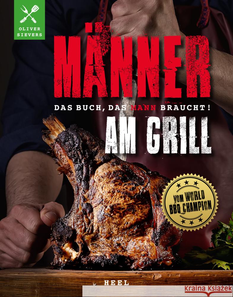 Männer am Grill - Das Buch, das Mann braucht! Sievers, Oliver 9783966647472 Heel Verlag - książka