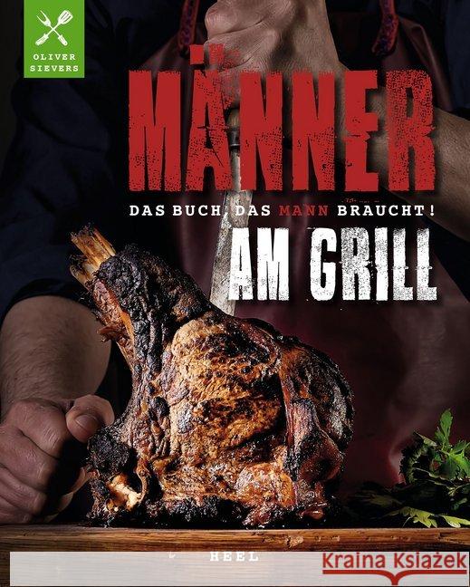 Männer am Grill - Das Buch, das Mann braucht!, mit Tramontina-Steakmesser Sievers, Oliver 9783958438774 Heel Verlag - książka