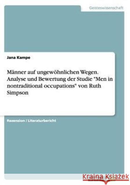 Männer auf ungewöhnlichen Wegen. Analyse und Bewertung der Studie Men in nontraditional occupations von Ruth Simpson Kampe, Jana 9783656872467 Grin Verlag Gmbh - książka
