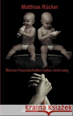 Männer-Feundschaften halten nicht ewig Matthias R 9783849120160 Tredition Gmbh - książka