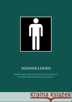 Männer-Leiden: Warum Schnupfen nicht gleich Schnupfen ist ... und wieso Männer sonst noch leiden ... Schaper, Ralph 9783746048239 Books on Demand - książka