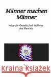 Männer machen Männer : Krise der Gesellschaft ist Krise des Mannes Langstrof, Peter 9783746788081 epubli