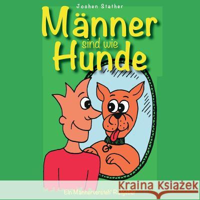 Männer sind wie Hunde: Ein nicht ganz ernst gemeinter 