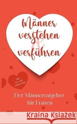 Männer verstehen & verführen - Der Männerratgeber für Frauen: Vom ersten Date bis zur glücklichen Partnerschaft - inkl. Sex- und Dating-Tipps Korporal, Marlene 9783756819553 Books on Demand - książka