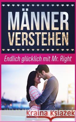 Männer Verstehen: Endlich Glücklich Mit Mr. Right Muller, Katja 9781974459070 Createspace Independent Publishing Platform - książka