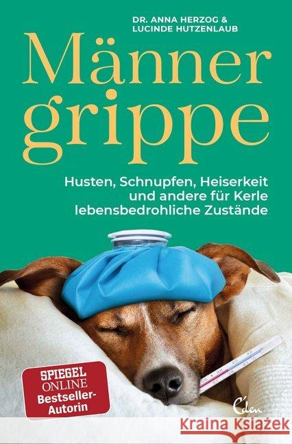 Männergrippe : Husten, Schnupfen, Heiserkeit und andere für Kerle lebensbedrohliche Zustände Herzog, Anna; Hutzenlaub, Lucinde 9783959101943 Eden Books - książka