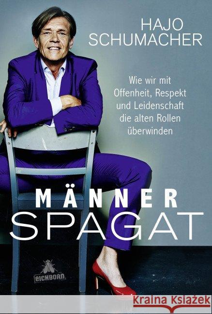 Männerspagat : Wie wir mit Offenheit, Respekt und Leidenschaft die alten Rollen überwinden Schumacher, Hajo 9783847906490 Eichborn - książka