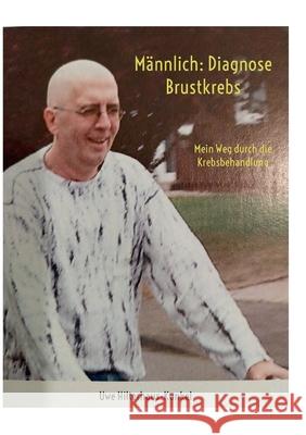 M?nnlich: Diagnose Brustkrebs: Mein Weg durch die Krebsbehandlung Uwe Hilterhaus-Kunkel 9783695162185 Bod - Books on Demand - książka