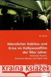 Männlicher Habitus und Krise im Hollywoodfilm der 90er Jahre: : American Psycho, American Beauty and Fight Club. Eine medien-und kulturwissenschaftliche Analyse Wendt, Jörn 9783639007763 VDM Verlag Dr. Müller - książka