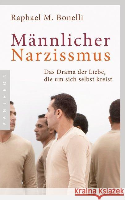 Männlicher Narzissmus : Das Drama der Liebe, die um sich selbst kreist Bonelli, Raphael M. 9783570553794 Pantheon - książka