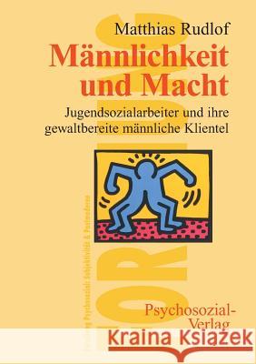 Männlichkeit und Macht Rudlof, Matthias 9783898064521 Psychosozial-Verlag - książka