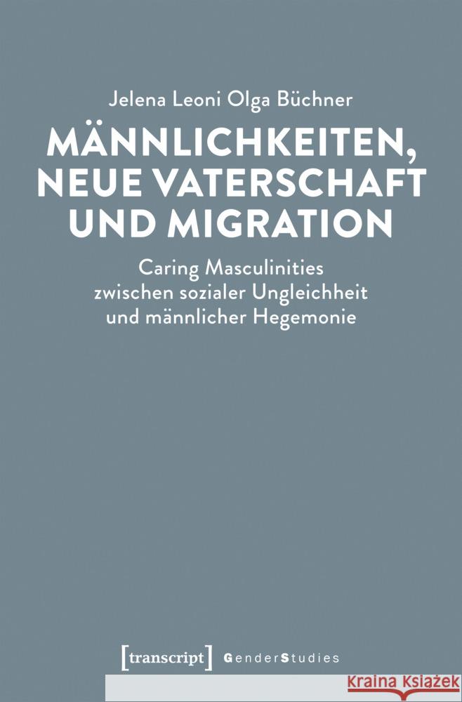 Männlichkeiten, neue Vaterschaft und Migration Büchner, Jelena Leoni Olga 9783837676143 transcript Verlag - książka