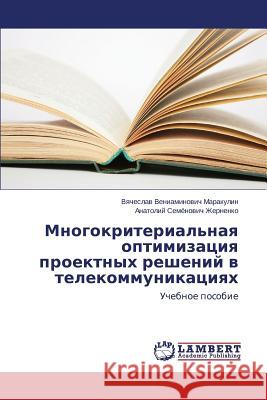 Mnogokriterial'naya optimizatsiya proektnykh resheniy v telekommunikatsiyakh Marakulin Vyacheslav Veniaminovich 9783659648045 LAP Lambert Academic Publishing - książka