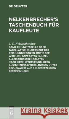 Münz-Tabelle oder tabellarische Übersicht der Rechnungsmünzen sowie der wirklich geprägten Münzen aller größeren Staaten nach ihrem Werthe und ihren Ausmünzungsverhältnissen unter Bezugnahme auf die g J C E Nelckenbrecher Jerusalem, E Jerusalem 9783111238791 De Gruyter - książka