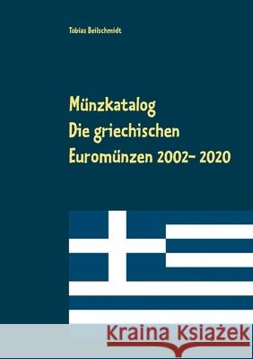Münzkatalog: Die griechischen Euromünzen 2002 bis 2020 Beilschmidt, Tobias 9783752657630 Books on Demand - książka
